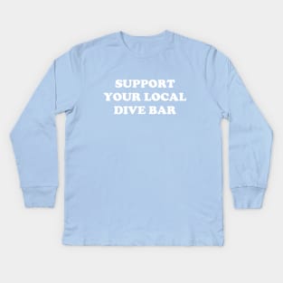 Support Your Local Dive Bar Kids Long Sleeve T-Shirt